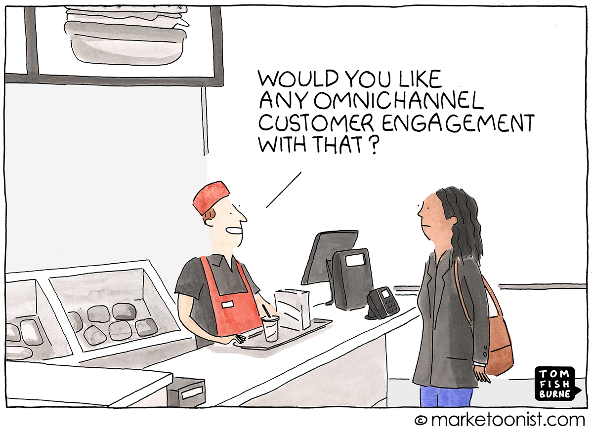 Cartoon from Marketoonist: “Would you like any omnichannel customer engagement with that?”